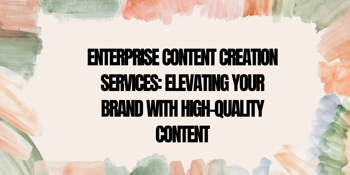 Enterprise Content Creation Services | Elevate Your Brand with Quality Content