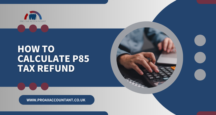 How to Calculate P85 Tax Refund | P85 Tax Refund Calculator